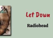 Arti Lagu Let Down by Radiohead, Maknanya Dalam Banget